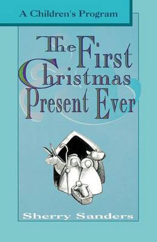 Cover image for The First Christmas Present Ever: A Children's Program