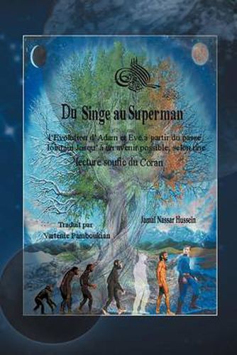 Cover image for Du Singe Au Superman: L'Evolution D'Adam Et Eve, Partir Du Pass Lointain Jusqu' Un Avenir Possible, Selon Une Lecture Soufie Du Coran