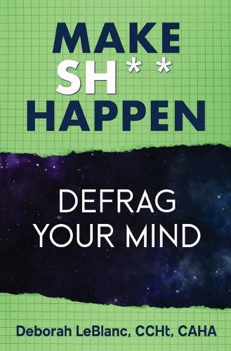 Make Sh*t Happen--Defrag Your Mind