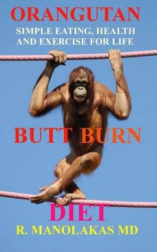 Cover image for Orangutan Butt-Burn Diet: Simple Eating, Health, and Exercise for Life
