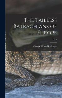 Cover image for The Tailless Batrachians of Europe; v. 2