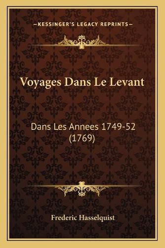 Cover image for Voyages Dans Le Levant Voyages Dans Le Levant: Dans Les Annees 1749-52 (1769) Dans Les Annees 1749-52 (1769)