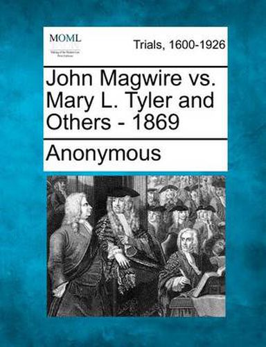 Cover image for John Magwire vs. Mary L. Tyler and Others - 1869