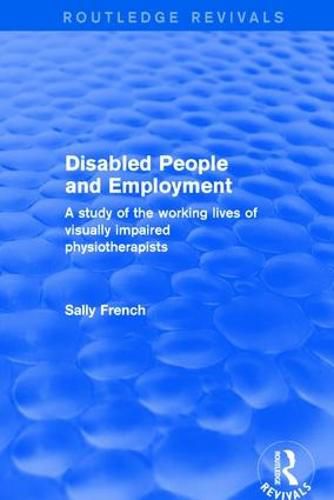 Cover image for Disabled People and Employment: A Study of the Working Lives of Visually Impaired Physiotherapists