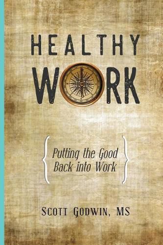 Cover image for Healthy Work: Putting the Good Back Into Work