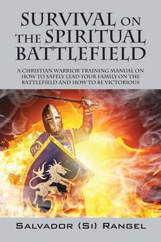 Cover image for Survival on the Spiritual Battlefield: A Christian Warrior Training Manual on How to Safely Lead Your Family on the Battlefield and How to Be Victorious