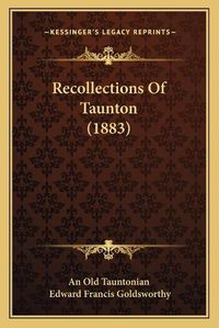 Cover image for Recollections of Taunton (1883)