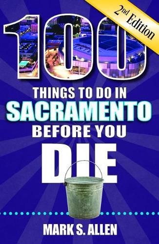 Cover image for 100 Things to Do in Sacramento Before You Die, 2nd Edition