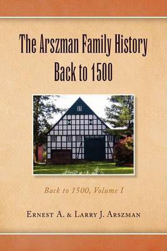 Cover image for The Arszman Family History Back to 1500 Vol.1: Back to 1500, Volume I