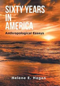 Cover image for Sixty Years in America: Anthropological Essays