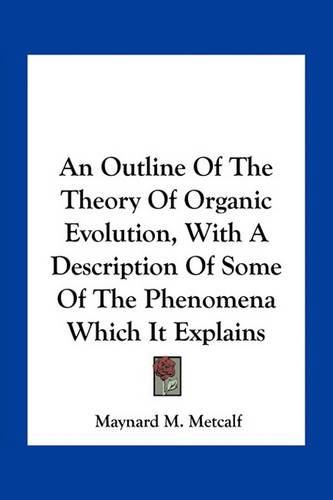 Cover image for An Outline of the Theory of Organic Evolution, with a Description of Some of the Phenomena Which It Explains