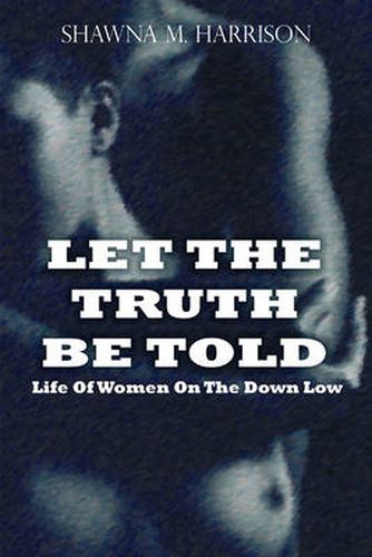 Cover image for Let the Truth Be Told Life of Women on the Down Low