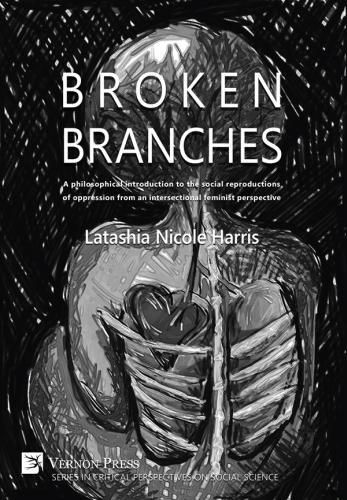 Cover image for Broken Branches: A Philosophical Introduction to the Social Reproductions of Oppression from an Intersectional Feminist Perspective