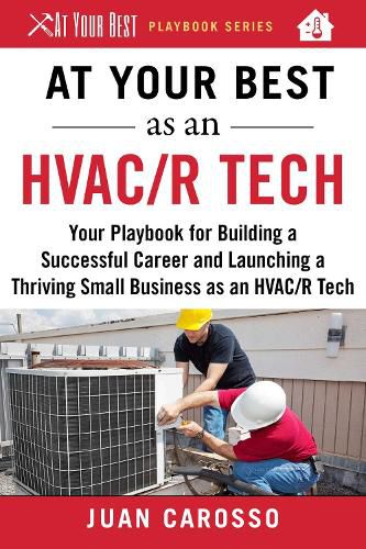 Cover image for At Your Best as an HVAC/R Tech: Your Playbook for Building a Successful Career and Launching a Thriving Small Business as an HVAC/R Technician