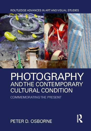 Photography and the Contemporary Cultural Condition: Commemorating the Present