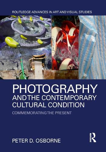Cover image for Photography and the Contemporary Cultural Condition: Commemorating the Present