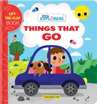 Cover image for Little Explorers: Things that Go!: A Lift-the-Flap Book