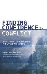 Cover image for Finding Confidence in Conflict: How to Negotiate Anything and Live Your Best Life