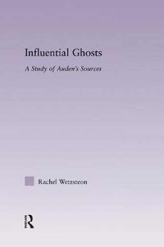 Cover image for Influential Ghosts: A Study of Auden's Sources