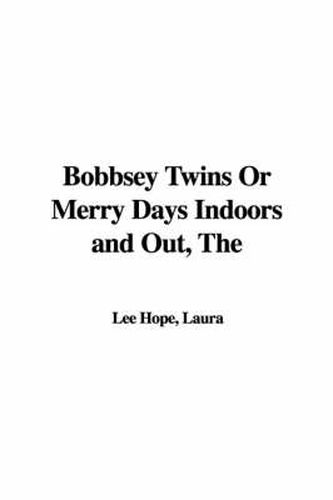 Cover image for The Bobbsey Twins Or Merry Days Indoors and Out