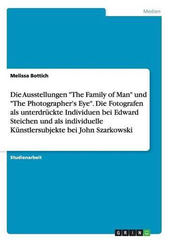 Cover image for Die Ausstellungen The Family of Man und The Photographer's Eye. Die Fotografen als unterdruckte Individuen bei Edward Steichen und als individuelle Kunstlersubjekte bei John Szarkowski