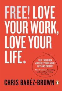 Cover image for Free!: Love Your Work, Love Your Life