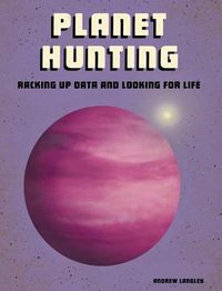Cover image for Planet Hunting: Racking Up Data and Looking for Life (Future Space)