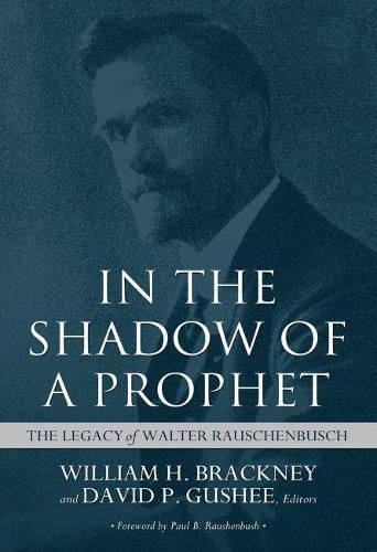 In the Shadow of a Prophet: The Legacy of Walter Rauschenbusch