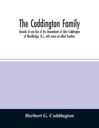 Cover image for The Coddington family. Records of one line of the descendants of John Coddington of Woodbridge, N.J., with notes on allied families