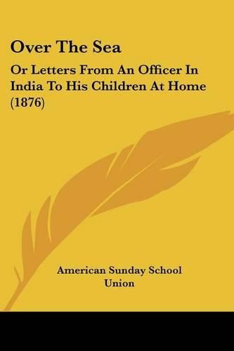 Over the Sea: Or Letters from an Officer in India to His Children at Home (1876)