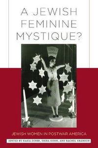 Cover image for A Jewish Feminine Mystique?: Jewish Women in Postwar America