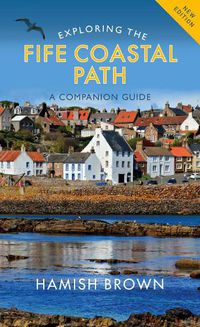 Cover image for Exploring the Fife Coastal Path: A Companion Guide