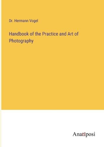 Cover image for Handbook of the Practice and Art of Photography