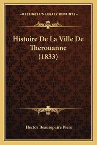 Cover image for Histoire de La Ville de Therouanne (1833)