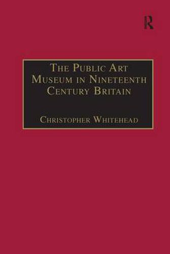 Cover image for The Public Art Museum in Nineteenth Century Britain: The Development of the National Gallery