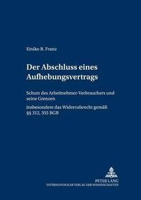 Cover image for Der Abschluss Eines Aufhebungsvertrags: Schutz Des Arbeitnehmer-Verbrauchers Und Seine Grenzen- Insbesondere Das Widerrufsrecht Gem.  312, 355 Bgb