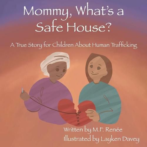 Mommy, What's a Safe House?: A True Story For Children About Human Trafficking