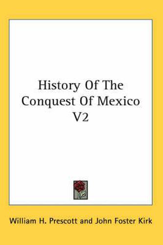 Cover image for History of the Conquest of Mexico V2