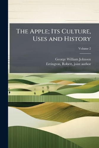 Cover image for The Apple; Its Culture, Uses and History