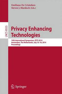 Cover image for Privacy Enhancing Technologies: 14th International Symposium, PETS 2014, Amsterdam, The Netherlands, July 16-18, 2014, Proceedings