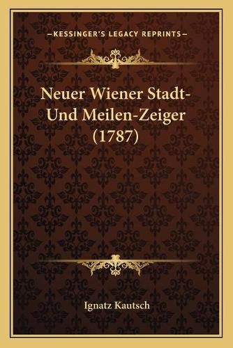 Cover image for Neuer Wiener Stadt- Und Meilen-Zeiger (1787)