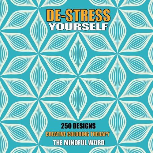 De-Stress Yourself: 250 Designs to Color! Creative Coloring Therapy Book With a Variety of Mandalas, Flowers and Other Designs [170 pages - 8.5 x 8.5 Inches]