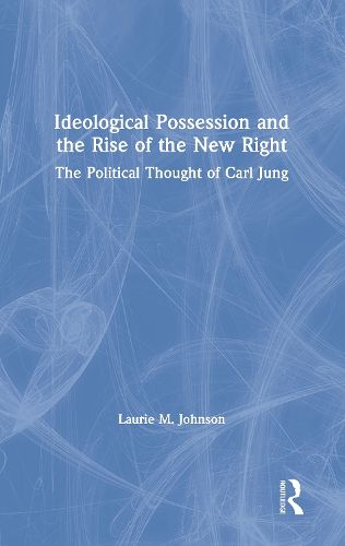 Cover image for Ideological Possession and the Rise of the New Right: The Political Thought of Carl Jung