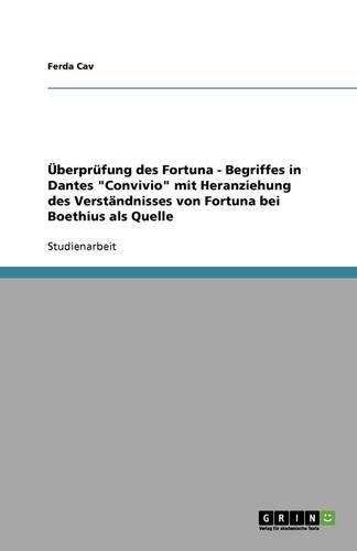 Cover image for UEberprufung des Fortuna - Begriffes in Dantes Convivio mit Heranziehung des Verstandnisses von Fortuna bei Boethius als Quelle