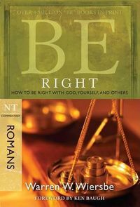 Cover image for Be Right - Romans: How to be Right with God, Yourself,and Others