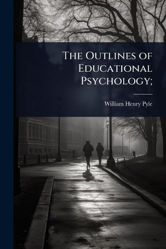 Cover image for The Outlines of Educational Psychology;