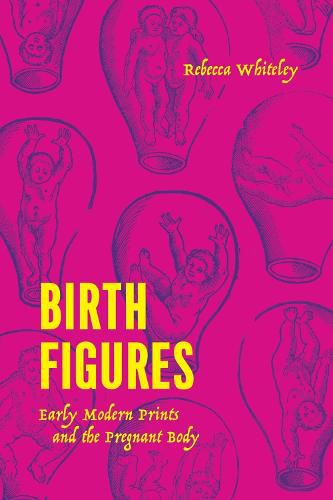 Cover image for Birth Figures: Early Modern Prints and the Pregnant Body