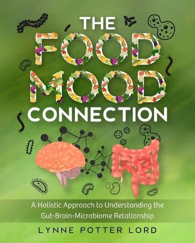 Cover image for The Food-Mood Connection: A Holistic Approach to Understanding the Gut-Brain-Microbiome Relationship