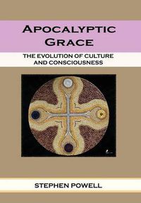 Cover image for Apocalyptic Grace: The Evolution of Culture and Consciousness