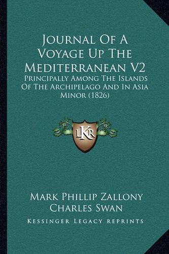 Cover image for Journal of a Voyage Up the Mediterranean V2: Principally Among the Islands of the Archipelago and in Asia Minor (1826)